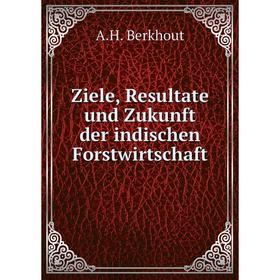 

Книга Ziele, Resultate und Zukunft der indischen Forstwirtschaft