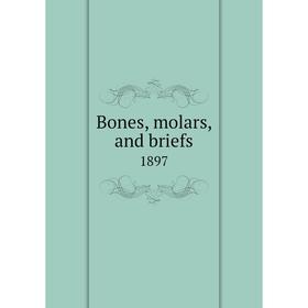 

Книга Bones, molars, and briefs 1897