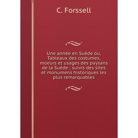 

Книга Une année en Suède ou, Tableaux des costumes, moeurs et usages des paysans de la Suède: suivis des sites et monumens historiques les plus remarq
