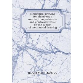 

Книга Mechanical drawing for plumbers; a concise, comprehensive and practical treatise on the subject of mechanical drawing