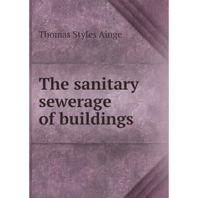 

Книга The sanitary sewerage of buildings