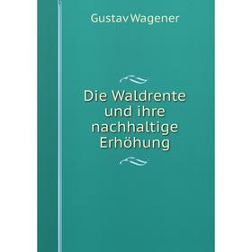 

Книга Die Waldrente und ihre nachhaltige Erhöhung