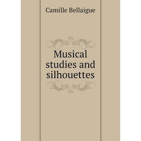 

Книга Musical studies and silhouettes