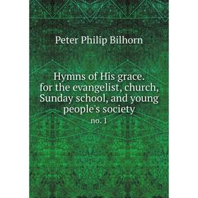 

Книга Hymns of His grace. for the evangelist, church, Sunday school, and young people's society no. 1