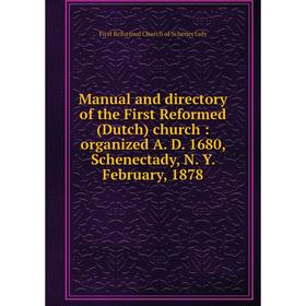 

Книга Manual and directory of the First Reformed (Dutch) church: organized A. D. 1680, Schenectady, N. Y. February, 1878