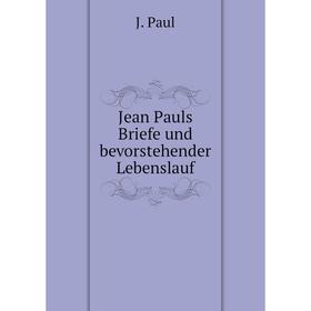 

Книга Jean Pauls Briefe und bevorstehender Lebenslauf