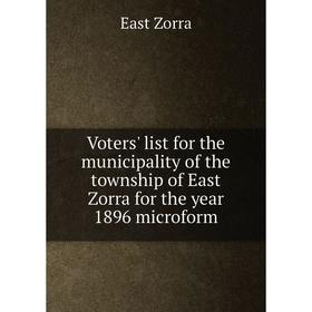 

Книга Voters' list for the municipality of the township of East Zorra for the year 1896 microform