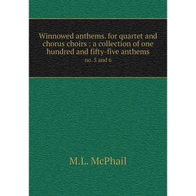 

Книга Winnowed anthems. for quartet and chorus choirs: a collection of one hundred and fifty-five anthems no. 5 and 6