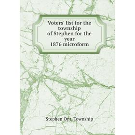 

Книга Voters' list for the township of Stephen for the year 1876 microform