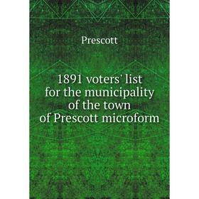 

Книга 1891 voters' list for the municipality of the town of Prescott microform