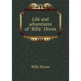 

Книга Life and adventures of Billy Dixon