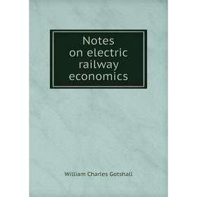

Книга Notes on electric railway economics