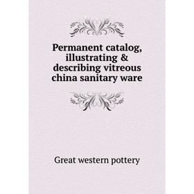 

Книга Permanent catalog, illustrating & describing vitreous china sanitary ware