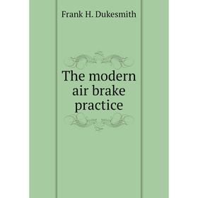 

Книга The modern air brake practice