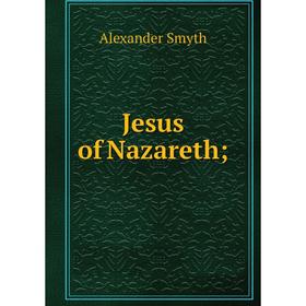 

Книга Jesus of Nazareth;