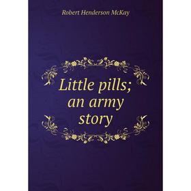 

Книга Little pills; an army story