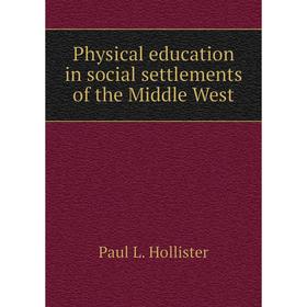 

Книга Physical education in social settlements of the Middle West