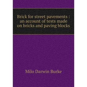 

Книга Brick for street pavements: an account of tests made on bricks and paving blocks