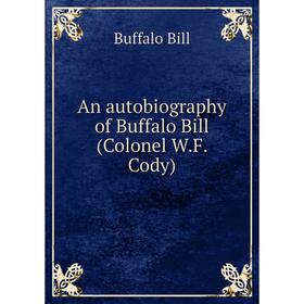 

Книга An autobiography of Buffalo Bill (Colonel W.F. Cody)