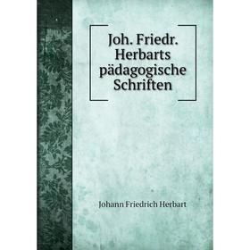 

Книга Joh. Friedr. Herbarts pädagogische Schriften