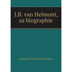 

Книга J.B. van Helmont, sa biographie