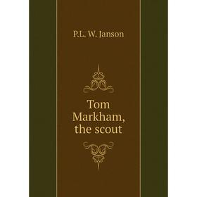 

Книга Tom Markham, the scout