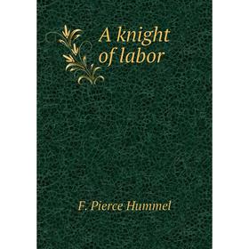 

Книга A knight of labor