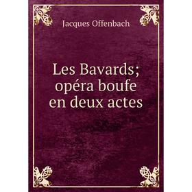 

Книга Les Bavards; opéra boufe en deux actes