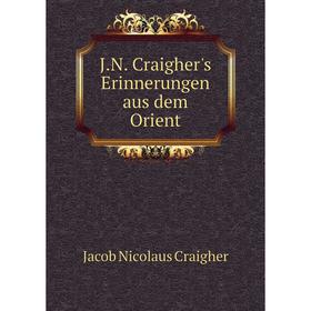 

Книга J.N. Craigher's Erinnerungen aus dem Orient