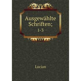 

Книга Ausgewählte Schriften; 1-3