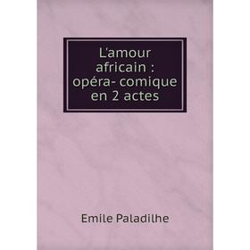 

Книга L'amour africain: opéra- comique en 2 actes