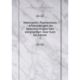 

Книга Neerland's Plantentuin: Afbeeldingen en beschrijvingen van sierplanten voor tuin en kamer 3