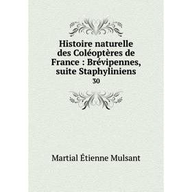 

Книга Histoire naturelle des Coléoptères de France: Brévipennes, suite Staphyliniens 30