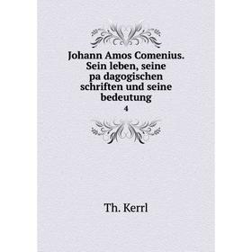 

Книга Johann Amos Comenius. Sein leben, seine pädagogischen schriften und seine bedeutung 4