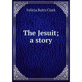 

Книга The Jesuit; a story