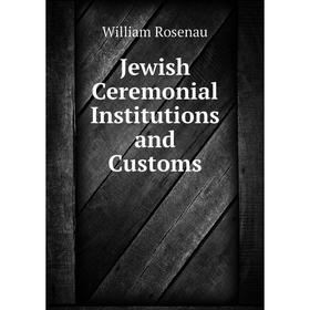 

Книга Jewish Ceremonial Institutions and Customs