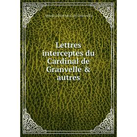 

Книга Lettres interceptes du Cardinal de Granvelle & autres