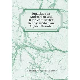

Книга Ignatius von Antiochien und seine Zeit, sieben Sendschreiben an August Neander