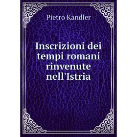 

Книга Inscrizioni dei tempi romani rinvenute nell'Istria