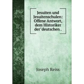 

Книга Jesuiten und Jesuitenschulen: Offene Antwort, dem Historiker derdeutschen.