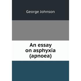 

Книга An essay on asphyxia (apnoea)