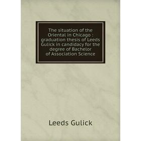 

Книга The situation of the Oriental in Chicago: graduation thesis of Leeds Gulick in candidacy for the degree of Bachelor of Association Science