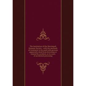 

Книга The Institution of the Merrimack Humane Society: with the methods of treatment to be used with persons apparently dead from drowning or injured
