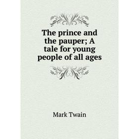 

Книга The prince and the pauper; A tale for young people of all ages