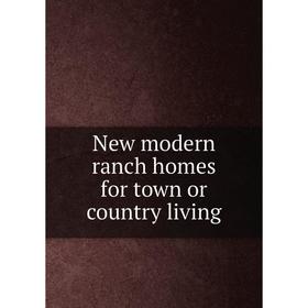 

Книга New modern ranch homes for town or country living