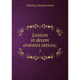 

Книга Lexicon in decem oratores atticos; 2