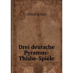 

Книга Drei deutsche Pyramus-Thisbe-Spiele
