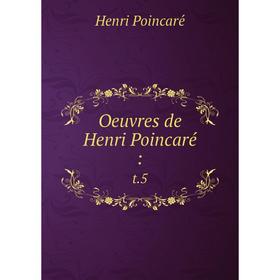 

Книга Oeuvres de Henri Poincaré: t.5