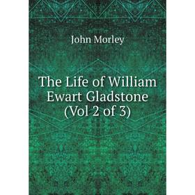 

Книга The Life of William Ewart Gladstone (Vol 2 of 3)
