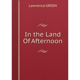 

Книга In the Land Of Afternoon